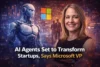 Microsoft VP: AI Agents Poised to Transform Startups Like the Public Cloud Did - Post Thumbnail