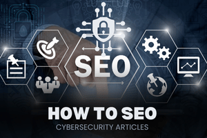 Cybersecurity SEO: A Complete Guide to Ranking and Website Safety?
