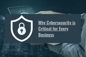 Why Cybersecurity is Critical for Every Business: Real Risks, Costs, and Solutions