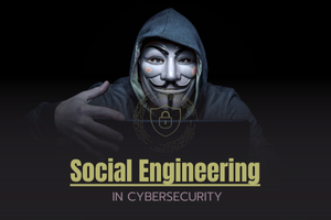 What is Social Engineering in Cybersecurity?