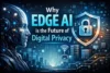 Why Edge AI is the Future of Digital Privacy? - Post Thumbnail