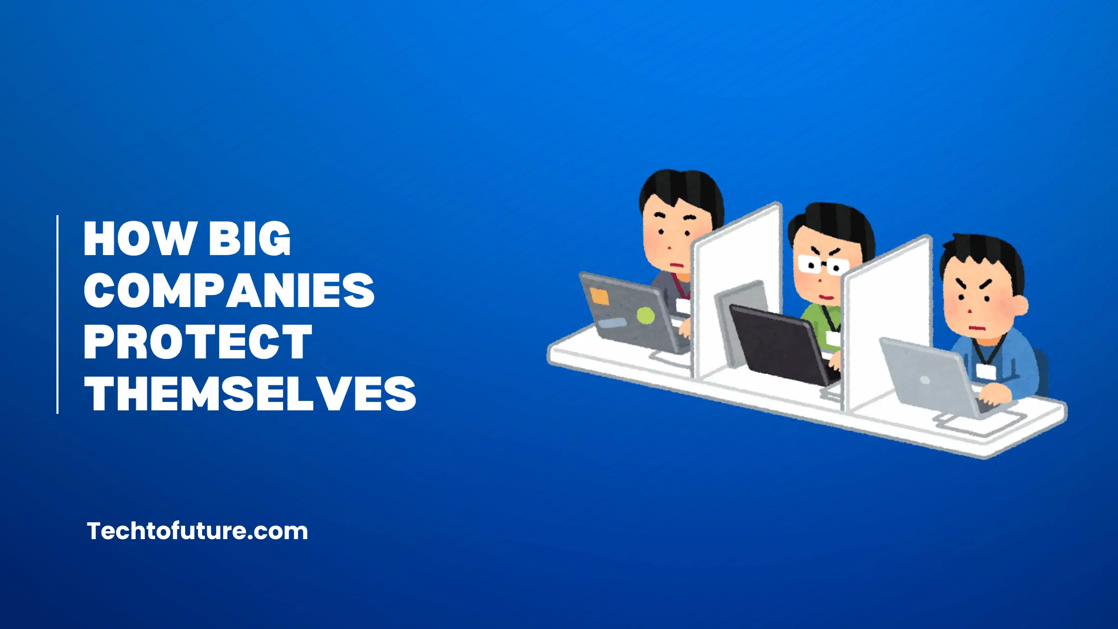How big companies protecxt themselves