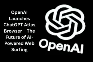OpenAI Launches ChatGPT Atlas-The AI-Powered Browser Poised to Redefine How We Use the Web