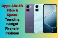 Oppo A6x 5G Price & Specs: Trending Budget Phone in Pakistan