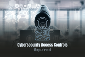 Top 8 Essential Cybersecurity Access Controls Explained in Detail