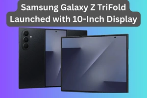 Samsung Launches Galaxy Z TriFold in a Major Step Forward for Foldable Smartphones