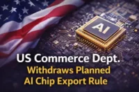US Commerce Department Withdraws Planned AI Chip Export Rule