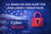 US Banks Brace for Cyber Threats as Iran Conflict Deepens - Post Thumbnail