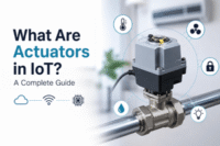 What Are Actuators in IoT? Types, Examples & How They Work