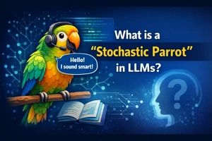 What is a “Stochastic Parrot” in LLMs? A Simple Explanation
