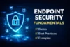 Endpoint Security Fundamentals: Basics, Best Practices, and Example - Post Thumbnail