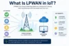What Is LPWAN in IoT? How It Works, Types & Applications - Post Thumbnail